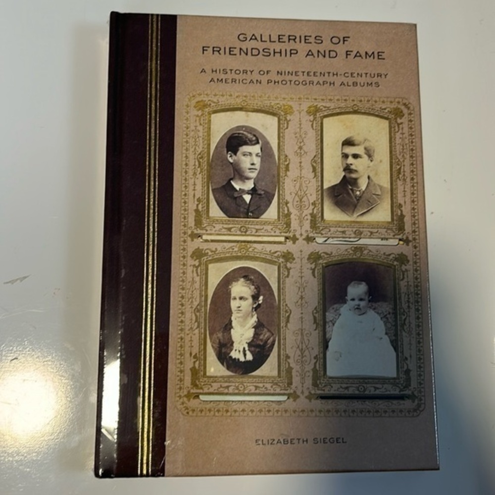 Galleries of Friendship and Fame: A History of 19th Century American Phot Albums